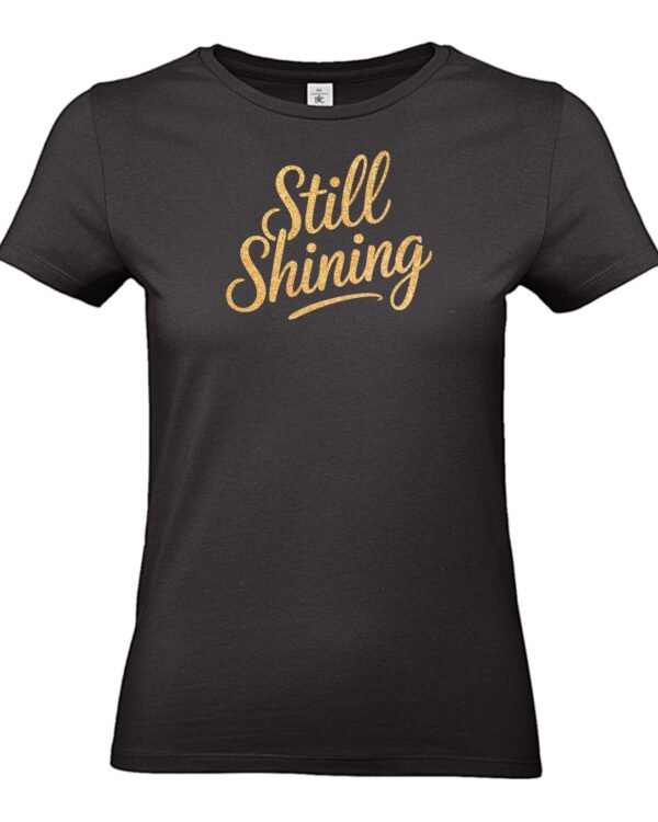 T-shirt Still Shining | Vrouwen cadeau met gouden, zilveren of roze glitterprint