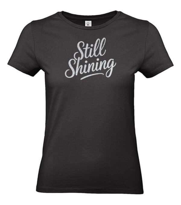 T-shirt Still Shining | Vrouwen cadeau met gouden, zilveren of roze glitterprint