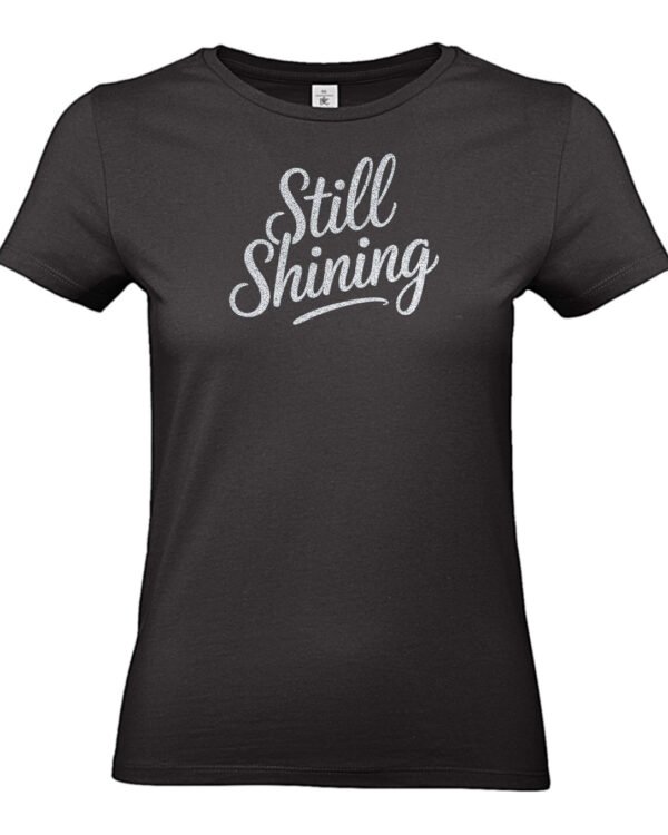 T-shirt Still Shining | Vrouwen cadeau met gouden, zilveren of roze glitterprint