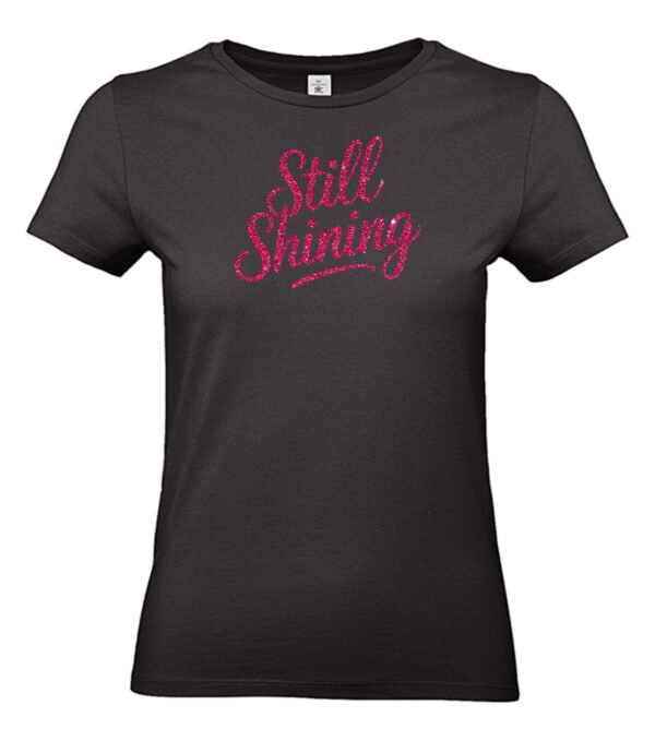 T-shirt Still Shining | Vrouwen cadeau met gouden, zilveren of roze glitterprint