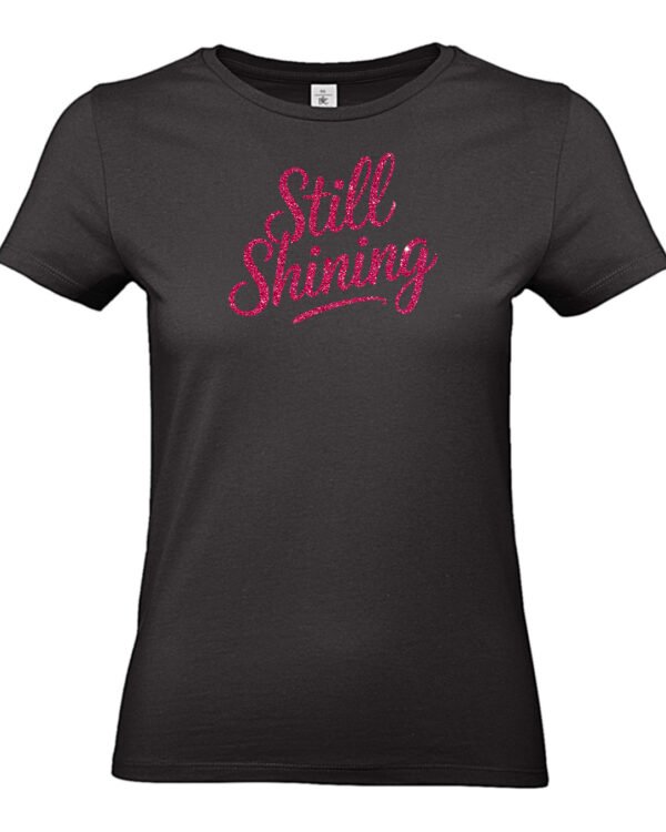 T-shirt Still Shining | Vrouwen cadeau met gouden, zilveren of roze glitterprint